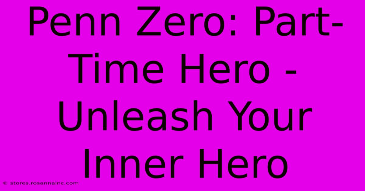 Penn Zero: Part-Time Hero - Unleash Your Inner Hero