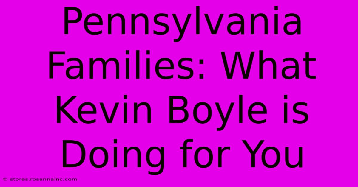 Pennsylvania Families: What Kevin Boyle Is Doing For You