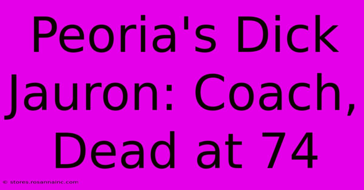 Peoria's Dick Jauron: Coach, Dead At 74