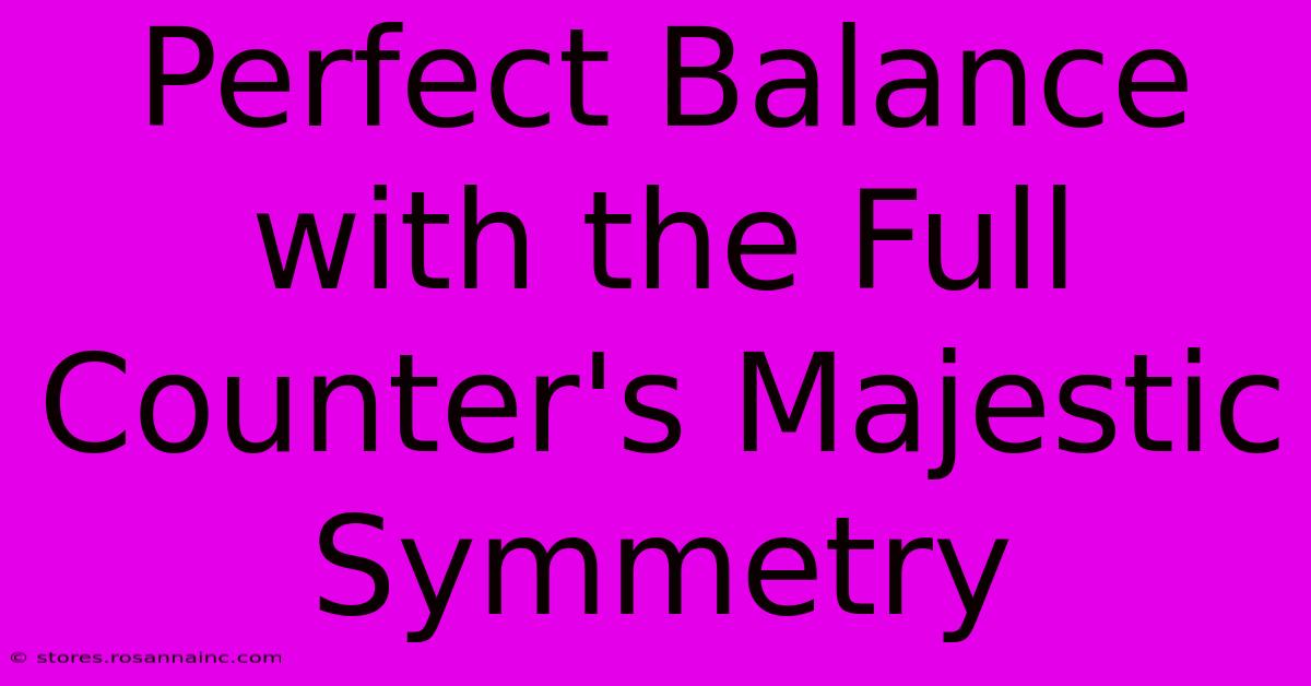 Perfect Balance With The Full Counter's Majestic Symmetry