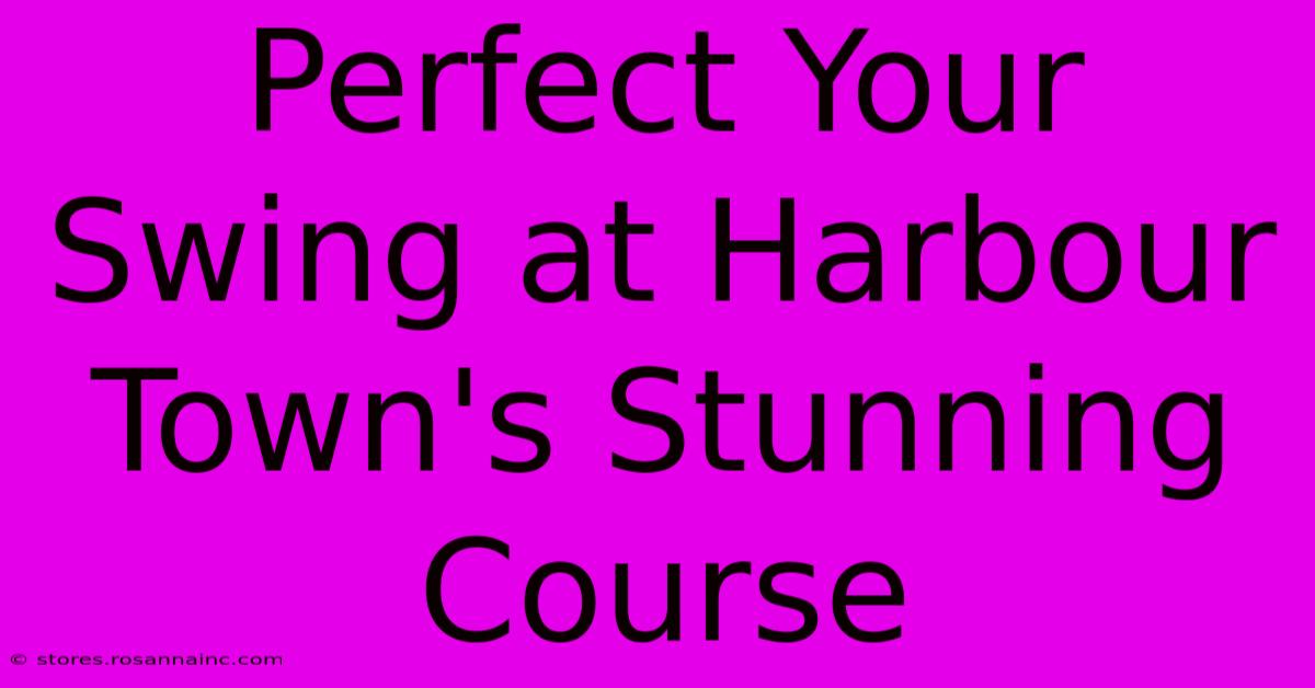 Perfect Your Swing At Harbour Town's Stunning Course