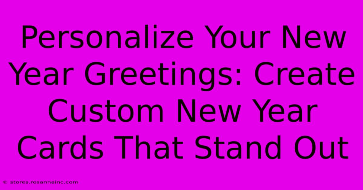 Personalize Your New Year Greetings: Create Custom New Year Cards That Stand Out