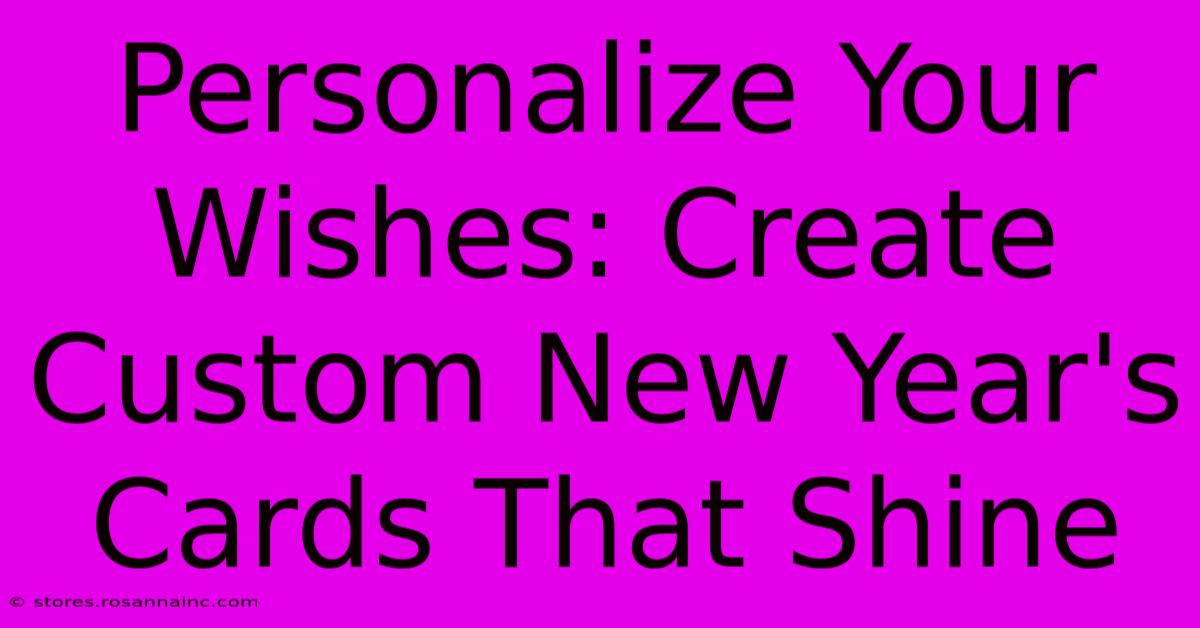 Personalize Your Wishes: Create Custom New Year's Cards That Shine