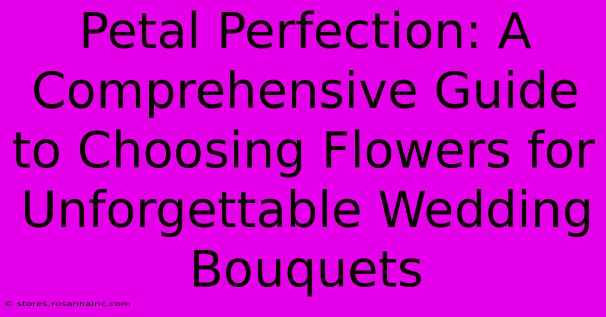 Petal Perfection: A Comprehensive Guide To Choosing Flowers For Unforgettable Wedding Bouquets