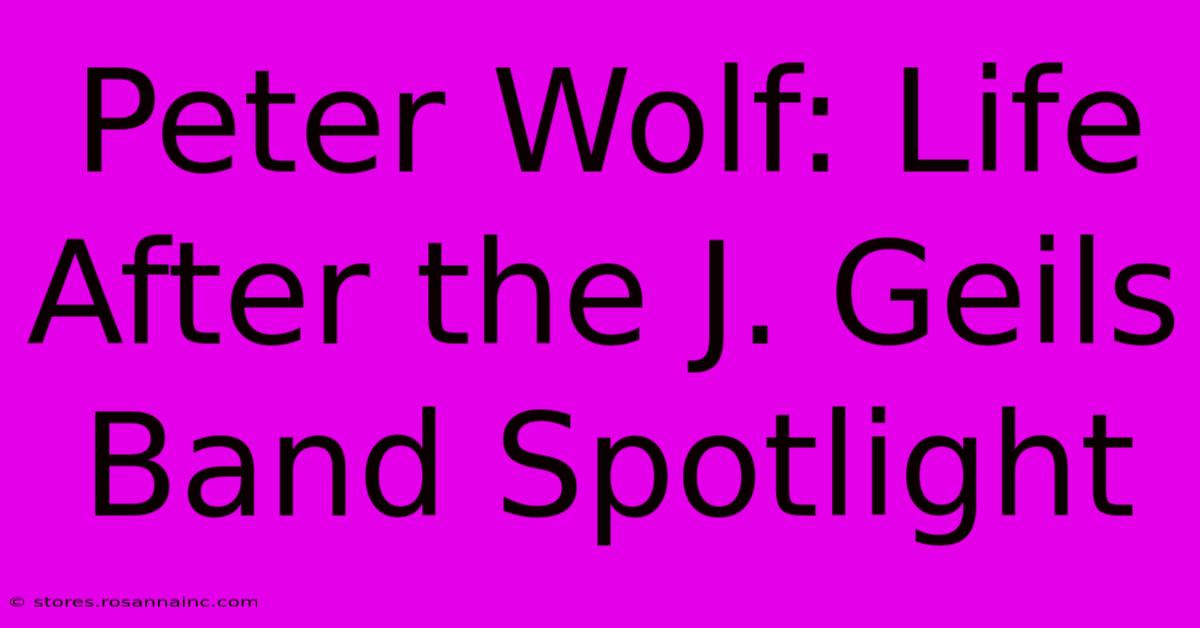 Peter Wolf: Life After The J. Geils Band Spotlight