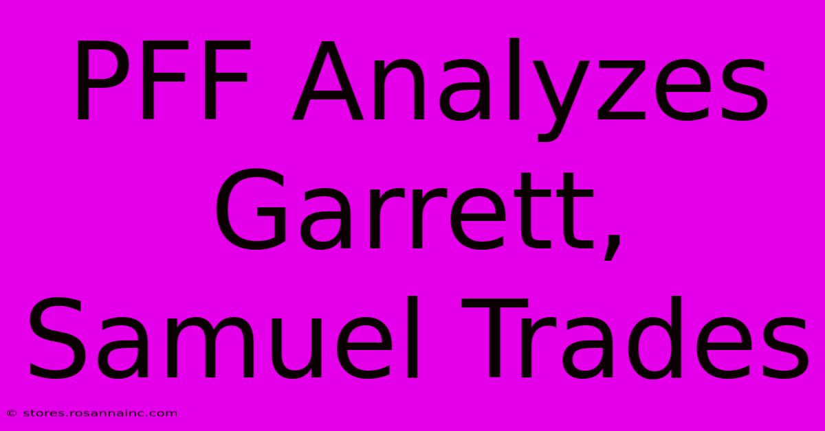 PFF Analyzes Garrett, Samuel Trades