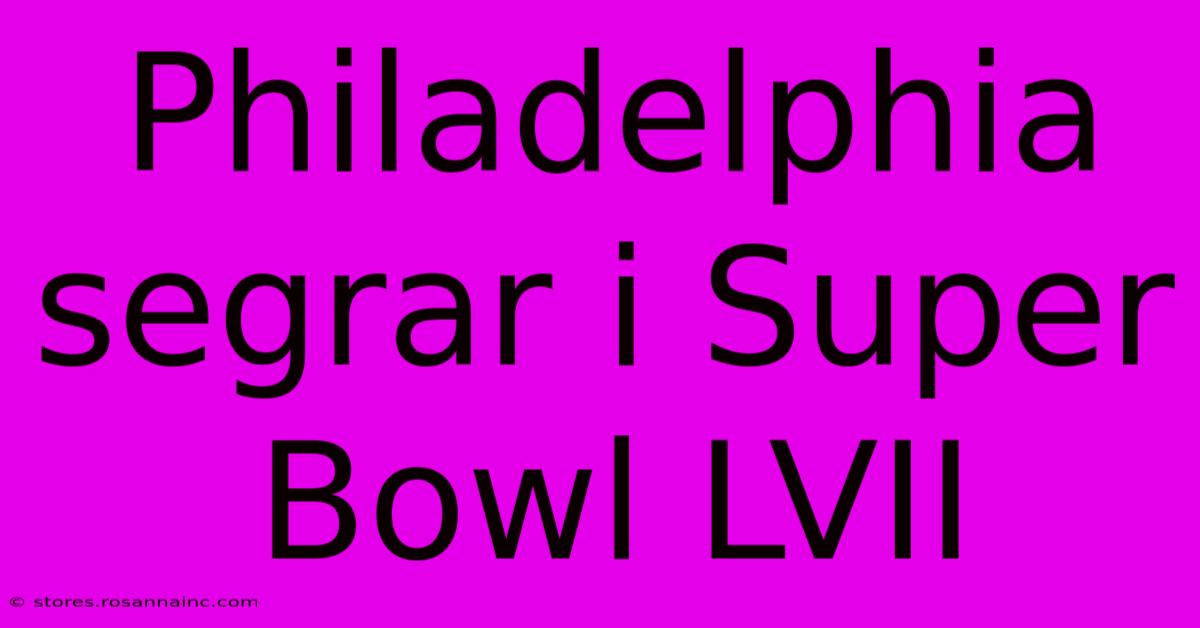 Philadelphia Segrar I Super Bowl LVII