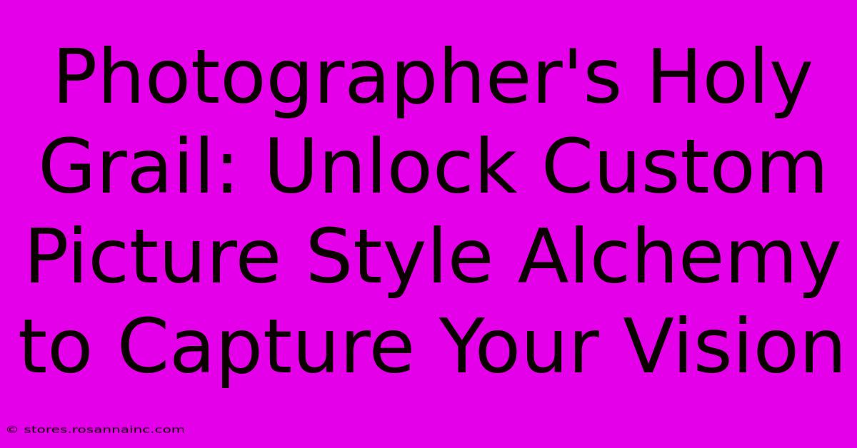 Photographer's Holy Grail: Unlock Custom Picture Style Alchemy To Capture Your Vision