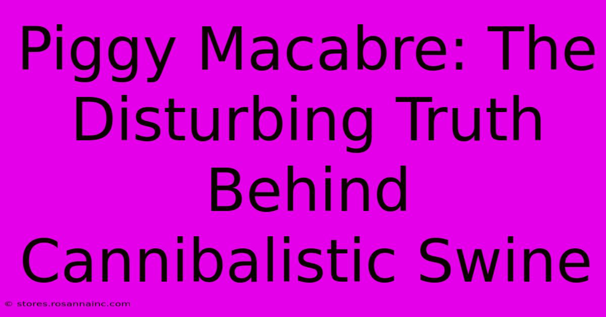 Piggy Macabre: The Disturbing Truth Behind Cannibalistic Swine