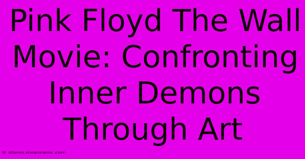 Pink Floyd The Wall Movie: Confronting Inner Demons Through Art