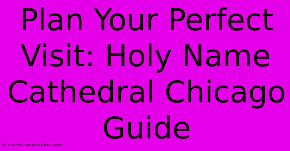 Plan Your Perfect Visit: Holy Name Cathedral Chicago Guide