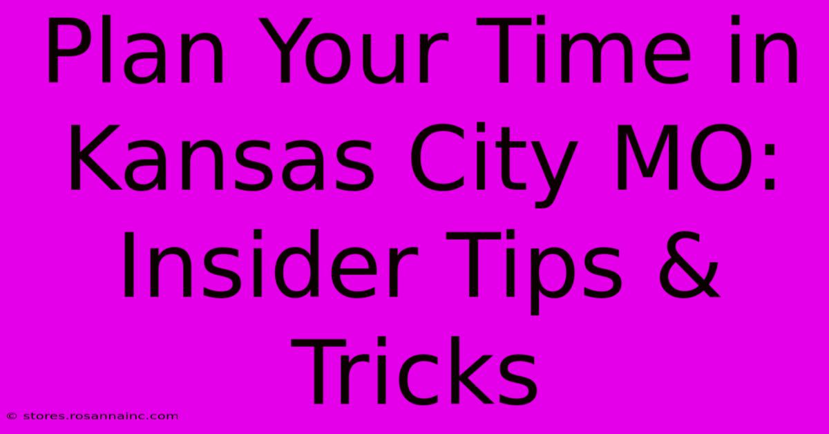 Plan Your Time In Kansas City MO: Insider Tips & Tricks