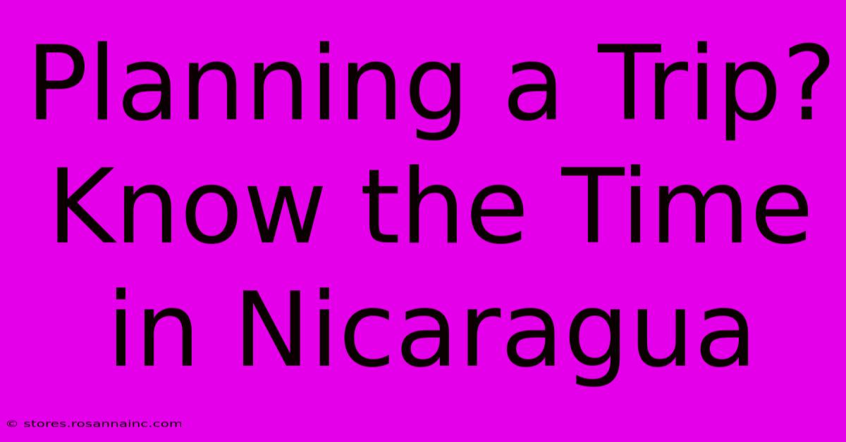 Planning A Trip? Know The Time In Nicaragua