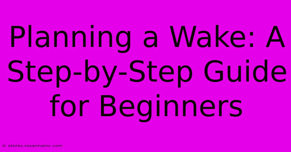 Planning A Wake: A Step-by-Step Guide For Beginners