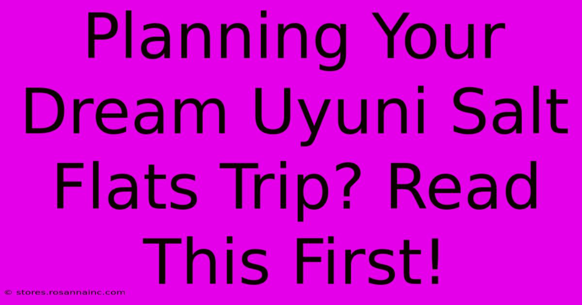 Planning Your Dream Uyuni Salt Flats Trip? Read This First!