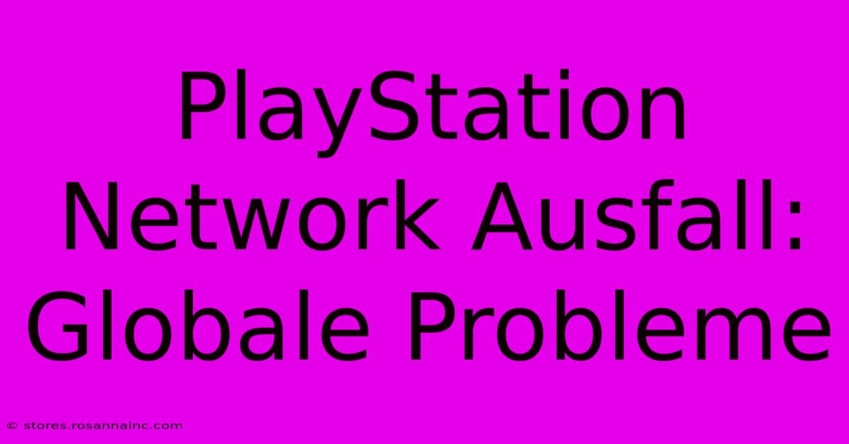 PlayStation Network Ausfall: Globale Probleme