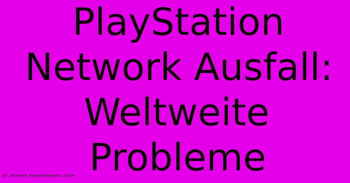 PlayStation Network Ausfall: Weltweite Probleme