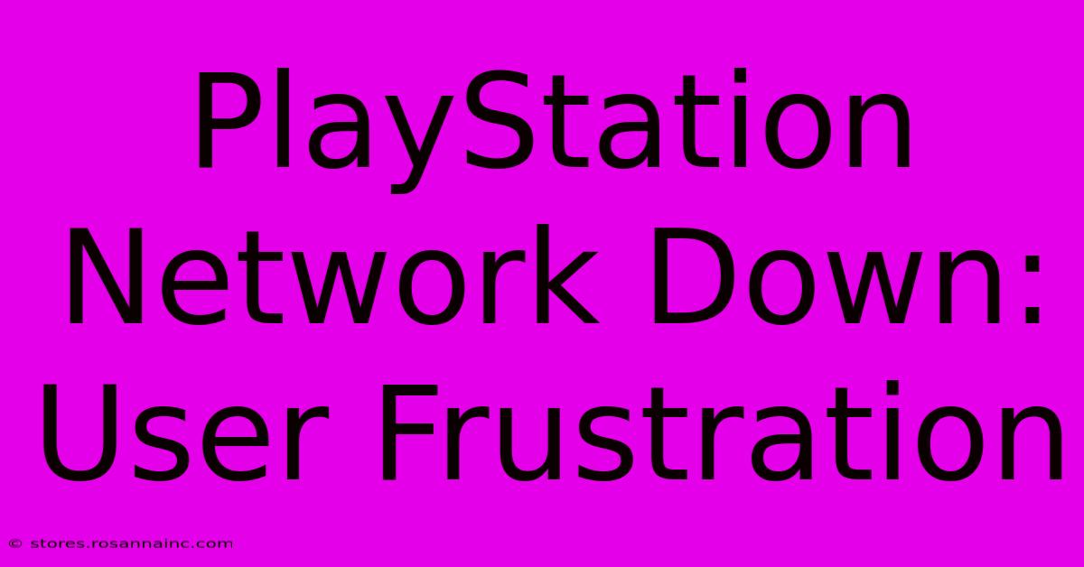 PlayStation Network Down: User Frustration