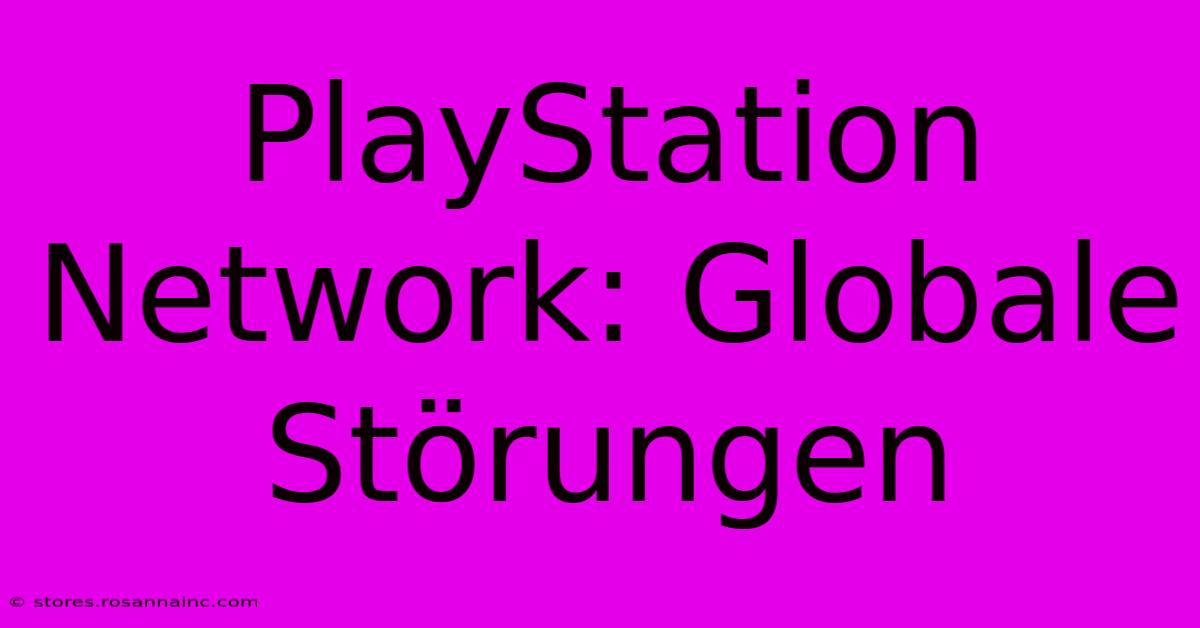 PlayStation Network: Globale Störungen