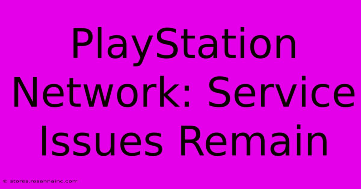 PlayStation Network: Service Issues Remain