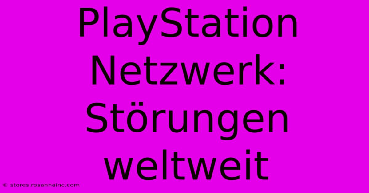 PlayStation Netzwerk: Störungen Weltweit