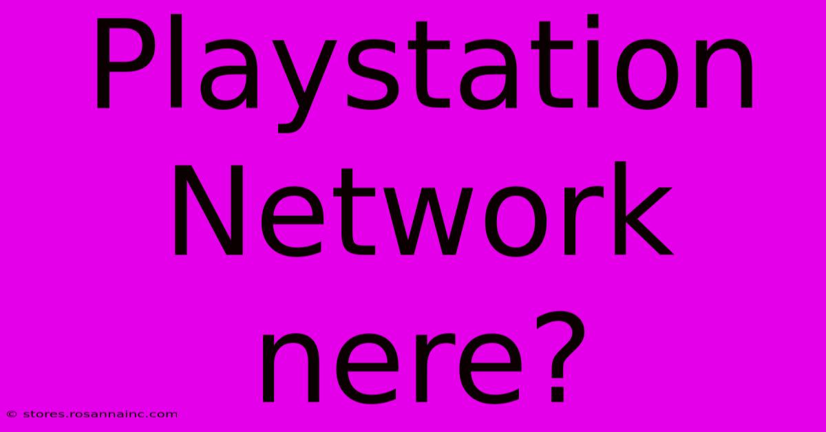 Playstation Network Nere?