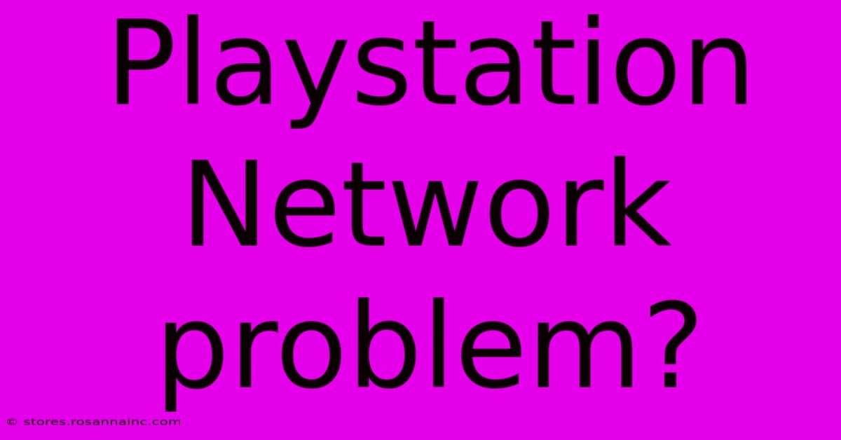 Playstation Network Problem?