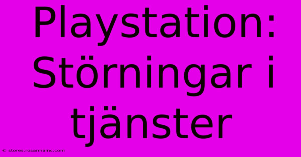 Playstation: Störningar I Tjänster