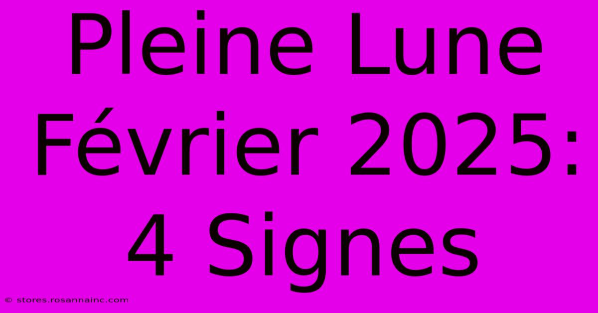 Pleine Lune Février 2025: 4 Signes