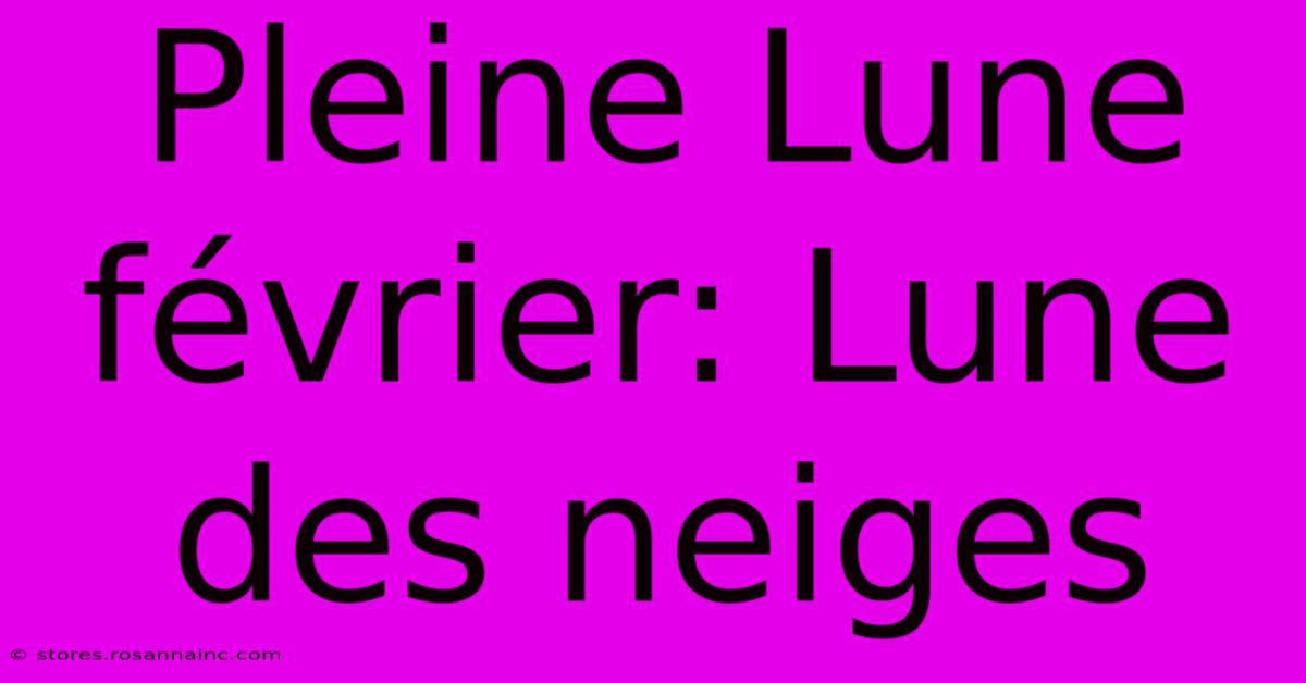 Pleine Lune Février: Lune Des Neiges