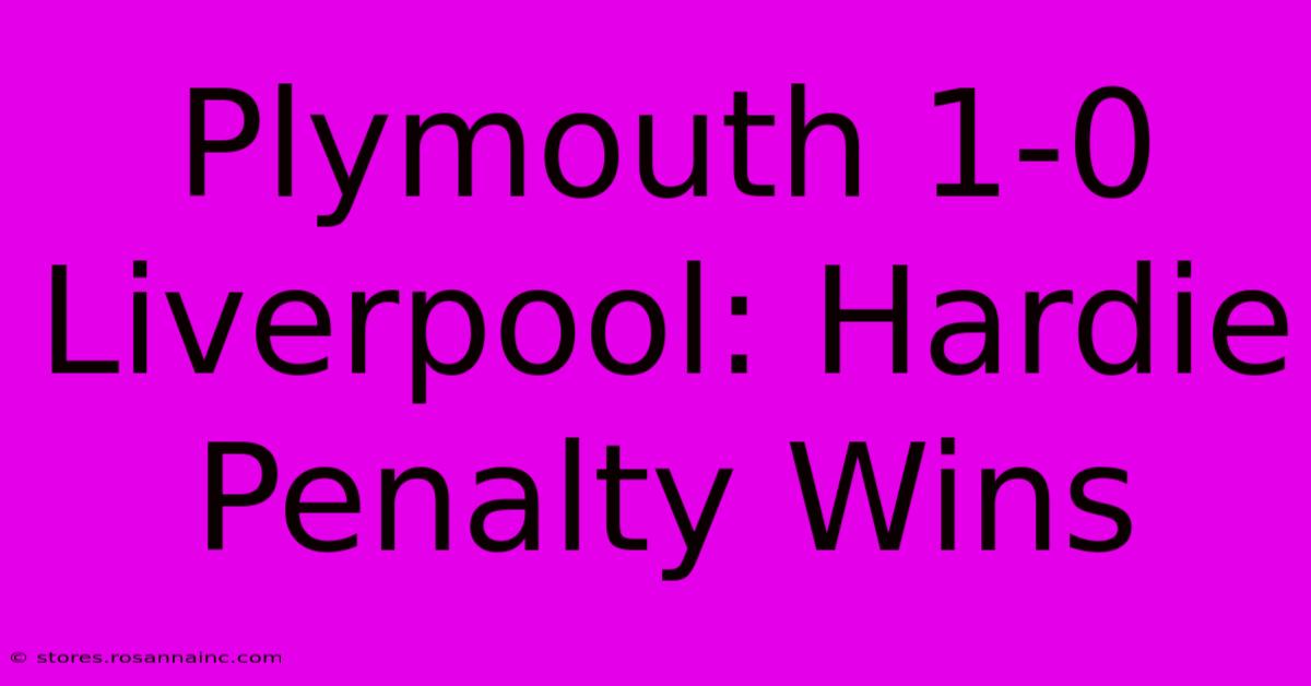 Plymouth 1-0 Liverpool: Hardie Penalty Wins