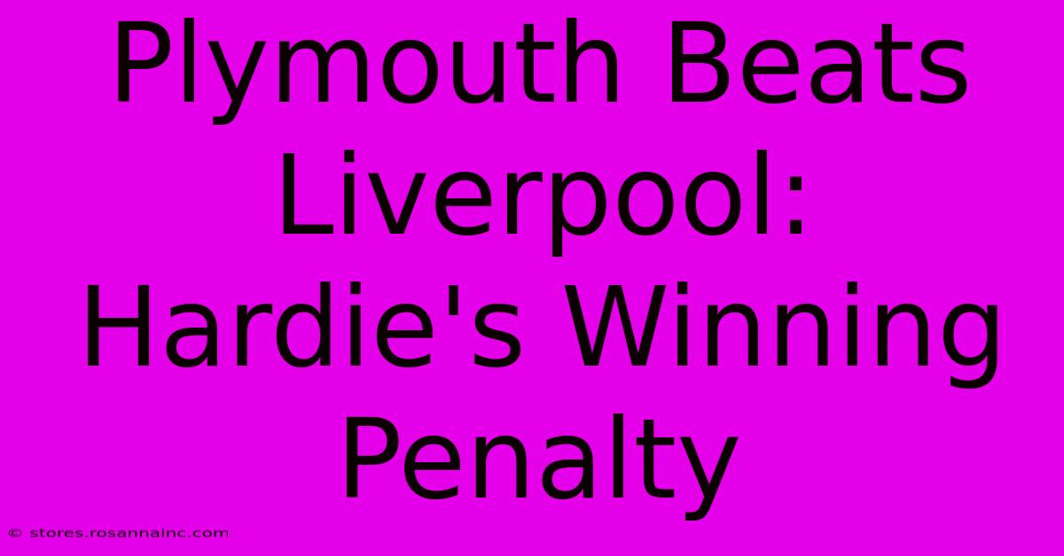 Plymouth Beats Liverpool: Hardie's Winning Penalty