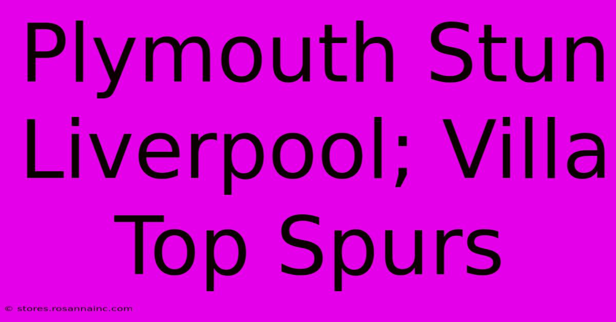 Plymouth Stun Liverpool; Villa Top Spurs