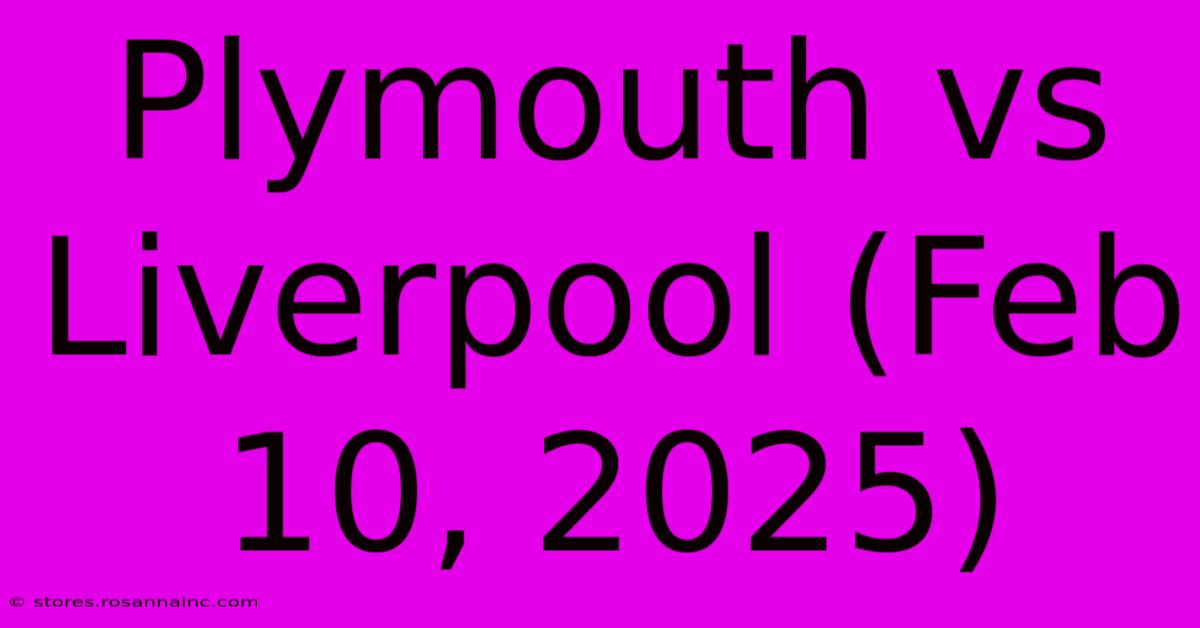 Plymouth Vs Liverpool (Feb 10, 2025)