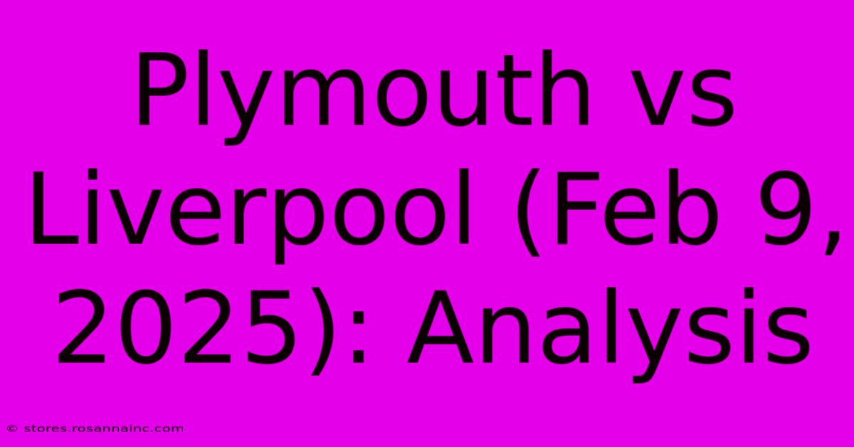 Plymouth Vs Liverpool (Feb 9, 2025): Analysis