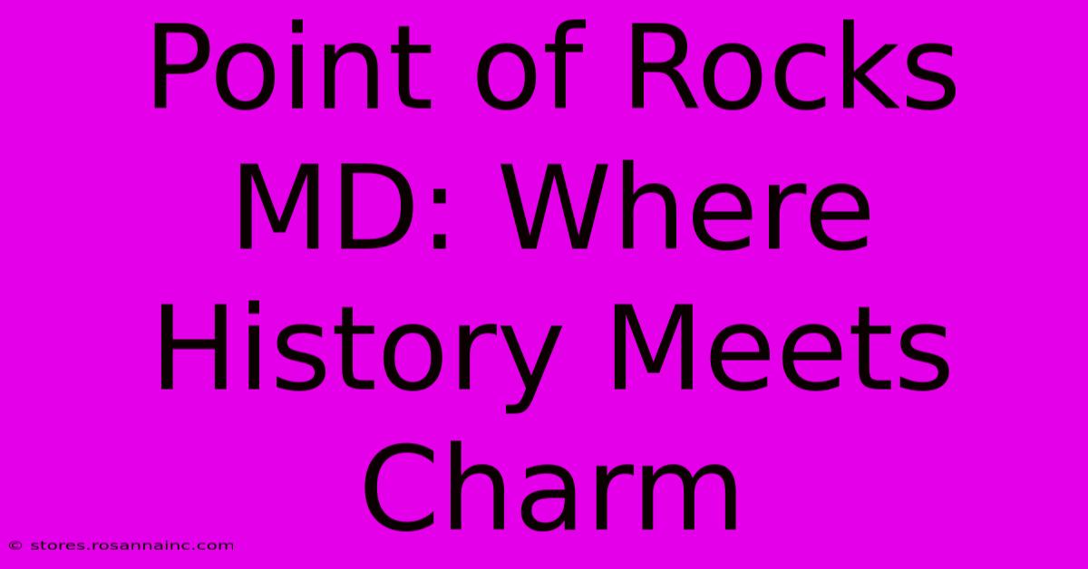 Point Of Rocks MD: Where History Meets Charm