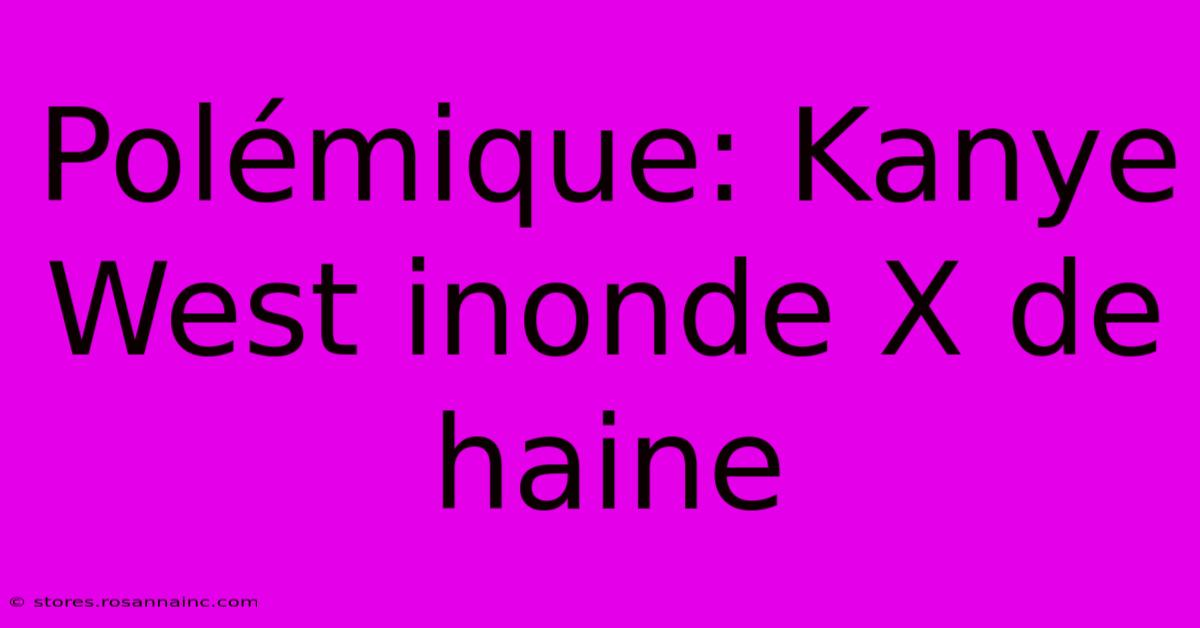 Polémique: Kanye West Inonde X De Haine