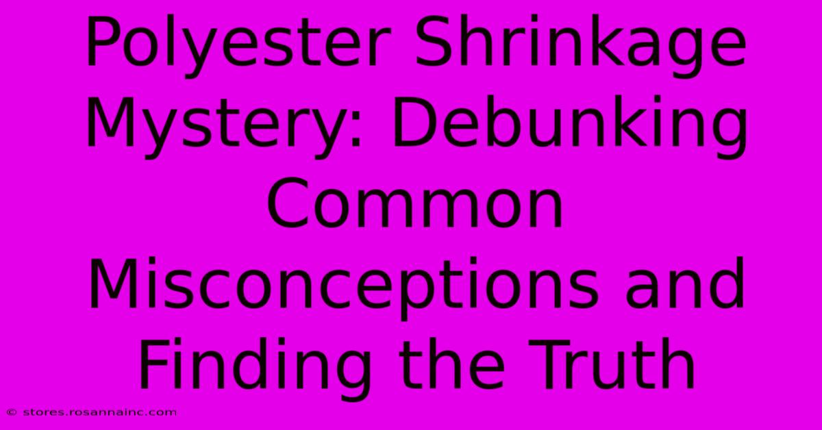 Polyester Shrinkage Mystery: Debunking Common Misconceptions And Finding The Truth