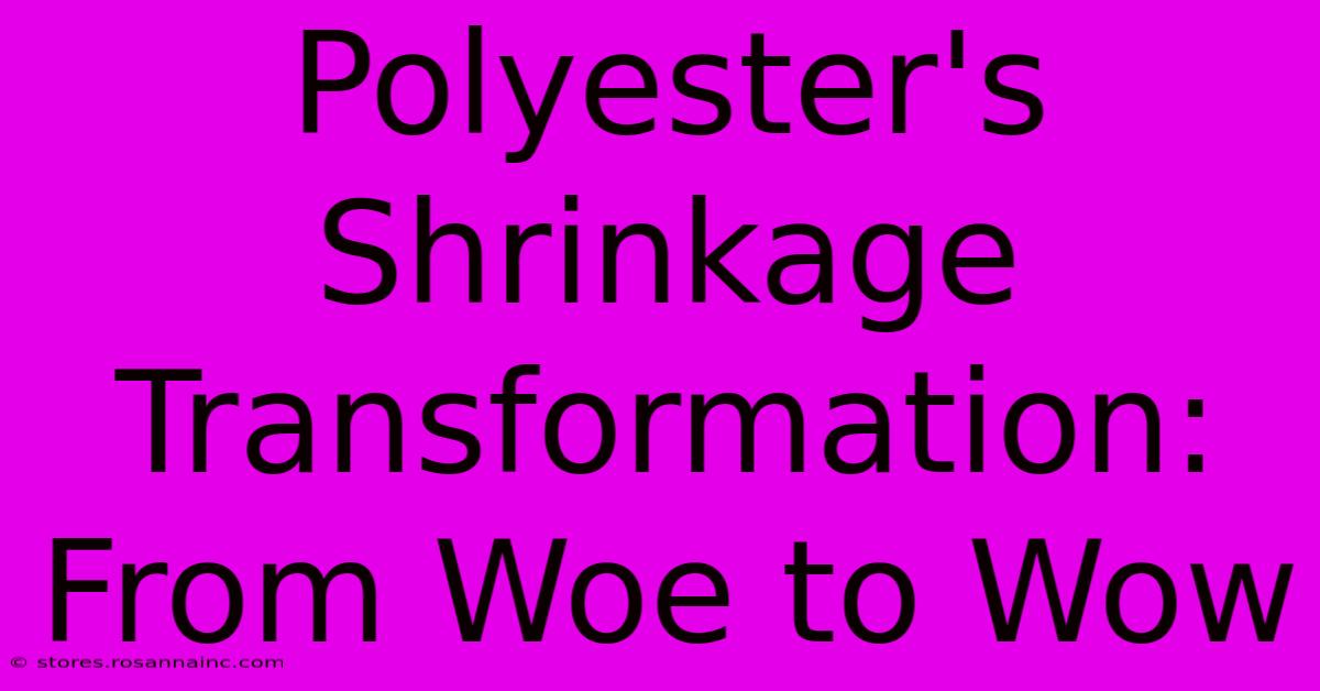 Polyester's Shrinkage Transformation: From Woe To Wow