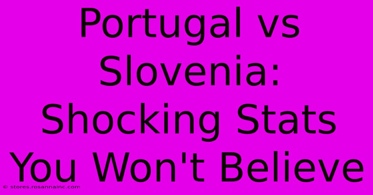 Portugal Vs Slovenia: Shocking Stats You Won't Believe