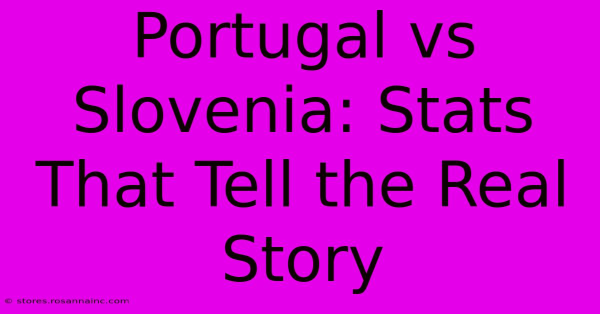 Portugal Vs Slovenia: Stats That Tell The Real Story