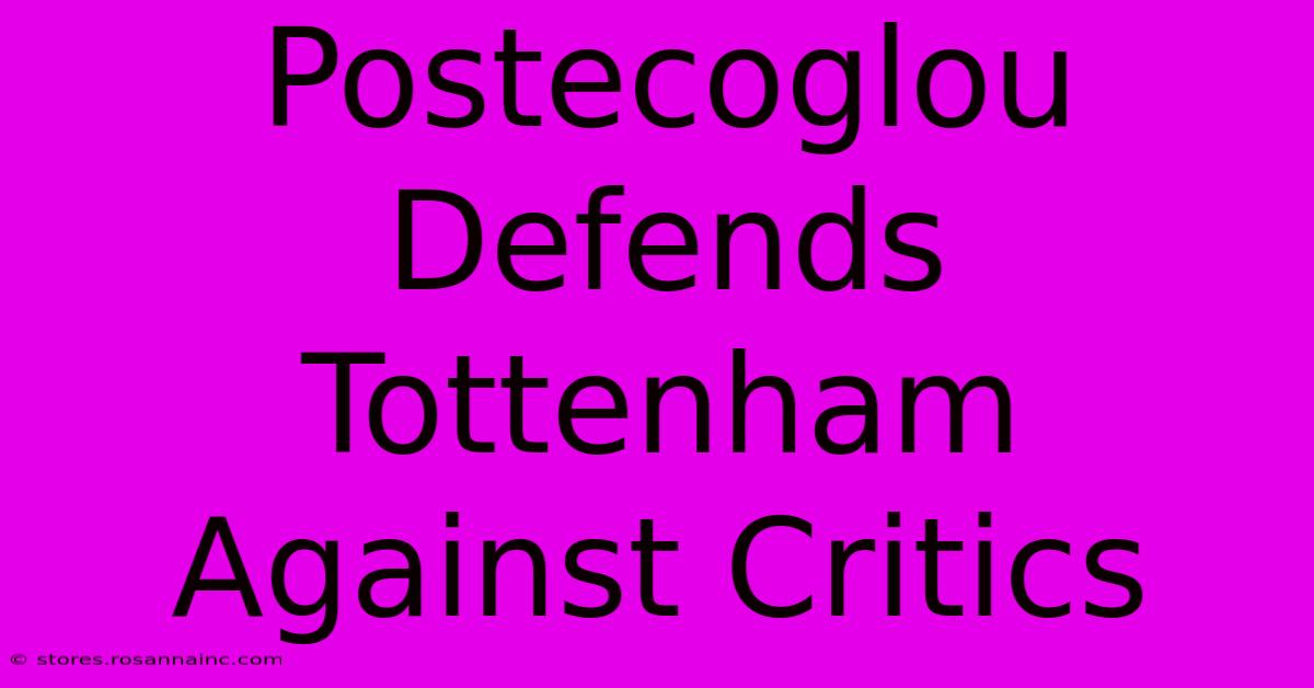 Postecoglou Defends Tottenham Against Critics