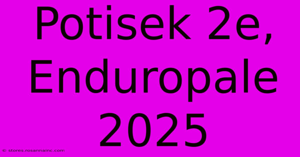 Potisek 2e, Enduropale 2025