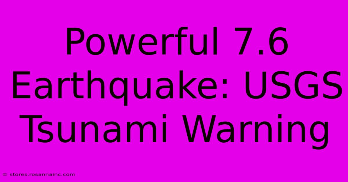 Powerful 7.6 Earthquake: USGS Tsunami Warning