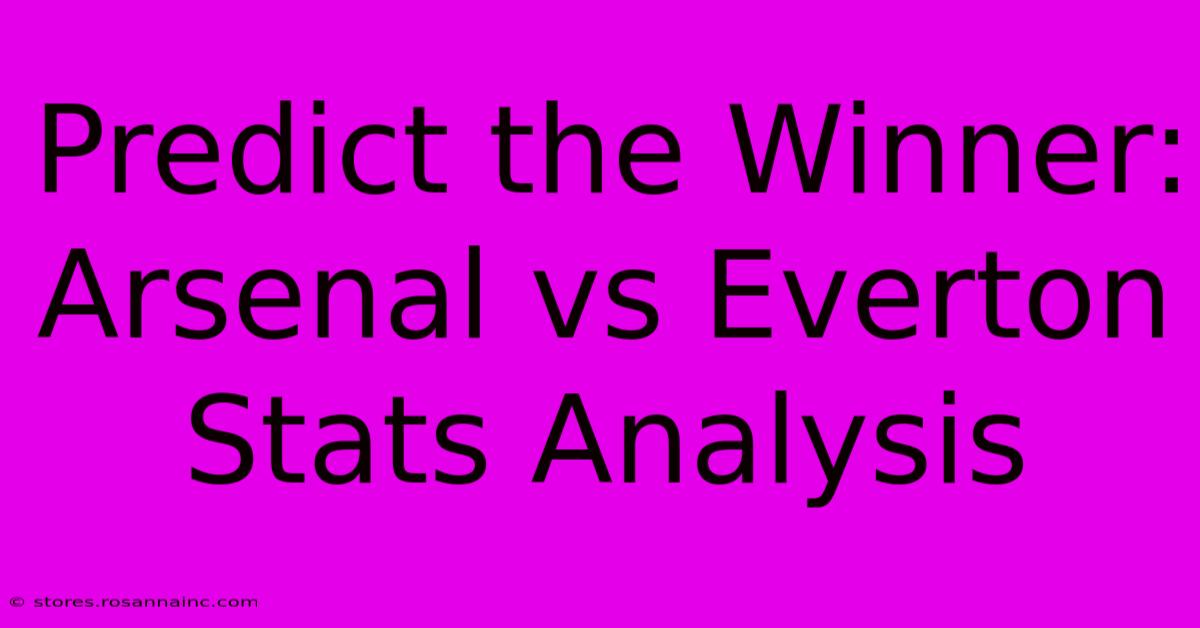 Predict The Winner: Arsenal Vs Everton Stats Analysis