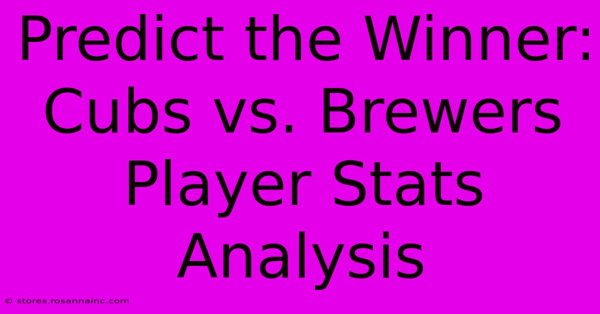 Predict The Winner: Cubs Vs. Brewers Player Stats Analysis