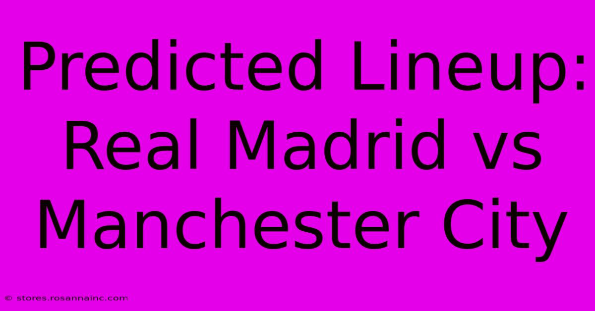 Predicted Lineup: Real Madrid Vs Manchester City