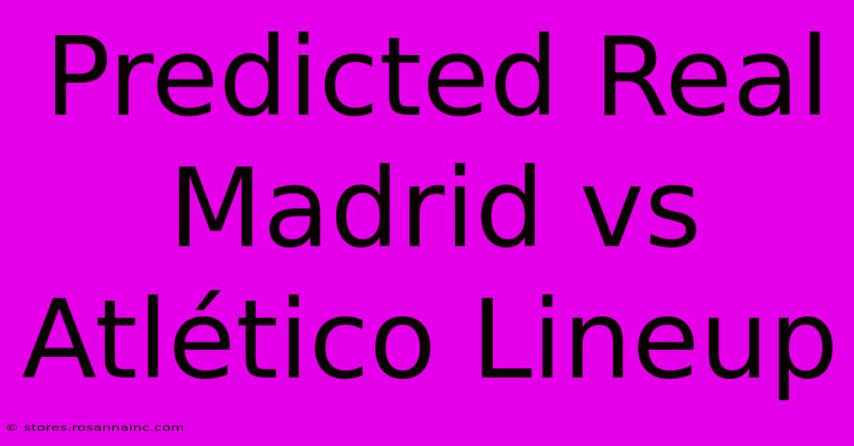 Predicted Real Madrid Vs Atlético Lineup