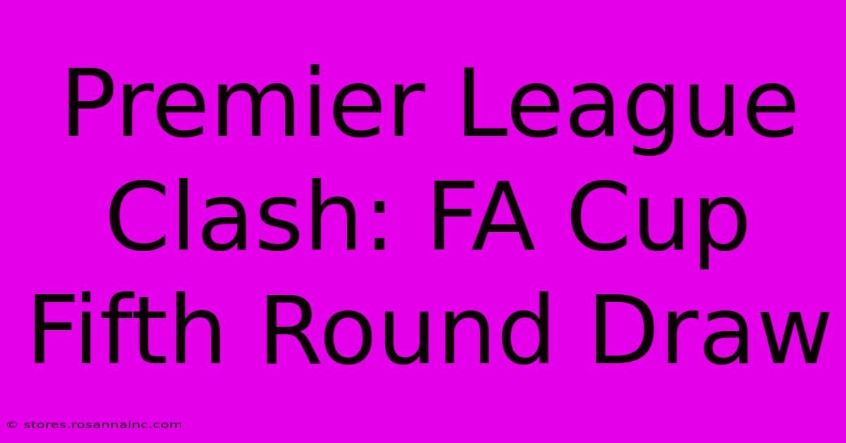 Premier League Clash: FA Cup Fifth Round Draw