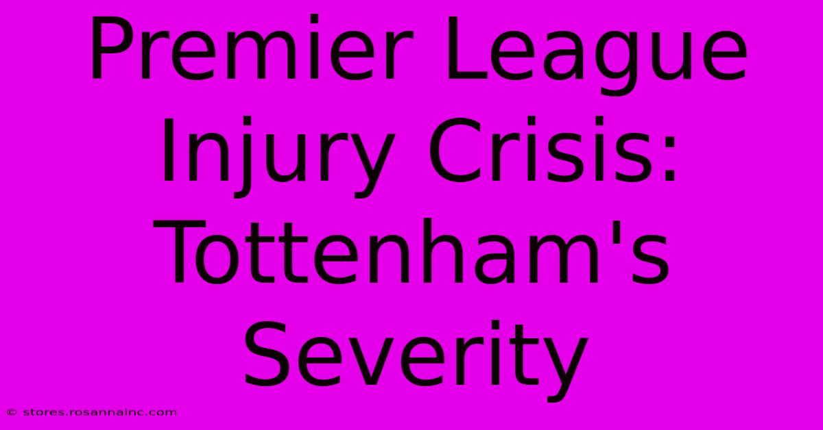 Premier League Injury Crisis: Tottenham's Severity